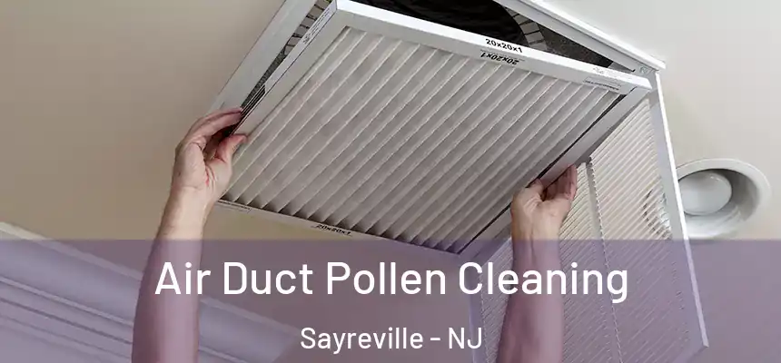 Air Duct Pollen Cleaning Sayreville - NJ