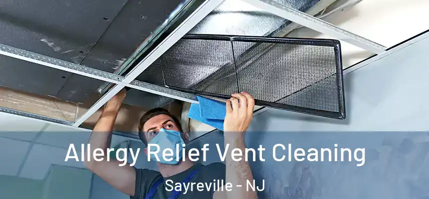  Allergy Relief Vent Cleaning Sayreville - NJ