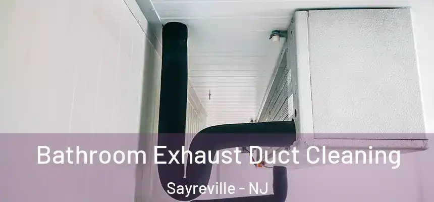 Bathroom Exhaust Duct Cleaning Sayreville - NJ