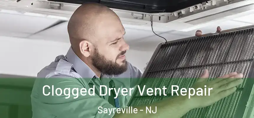 Clogged Dryer Vent Repair Sayreville - NJ