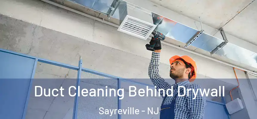  Duct Cleaning Behind Drywall Sayreville - NJ