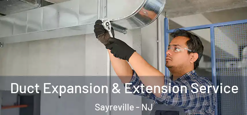  Duct Expansion & Extension Service Sayreville - NJ