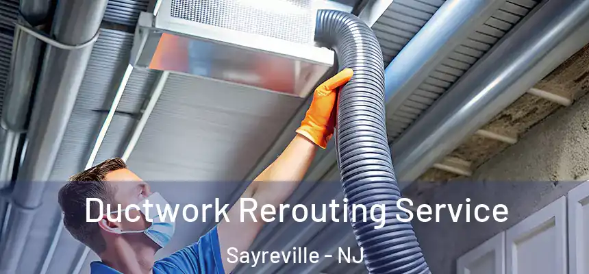  Ductwork Rerouting Service Sayreville - NJ