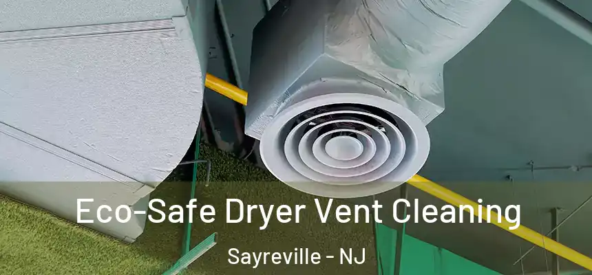  Eco-Safe Dryer Vent Cleaning Sayreville - NJ
