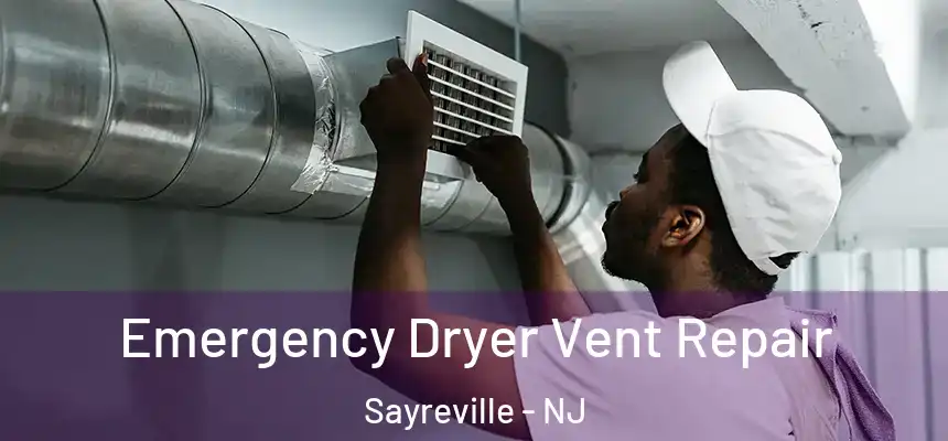 Emergency Dryer Vent Repair Sayreville - NJ