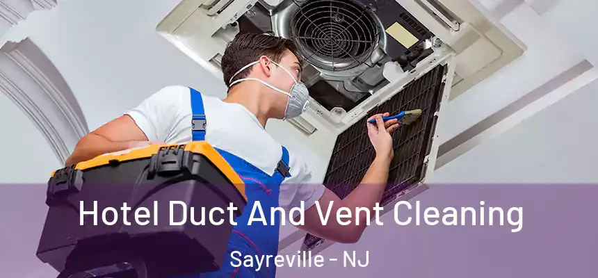 Hotel Duct And Vent Cleaning Sayreville - NJ