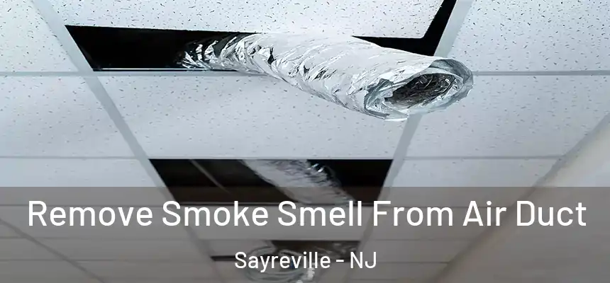 Remove Smoke Smell From Air Duct Sayreville - NJ