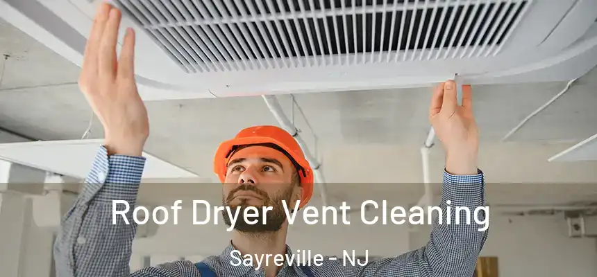  Roof Dryer Vent Cleaning Sayreville - NJ