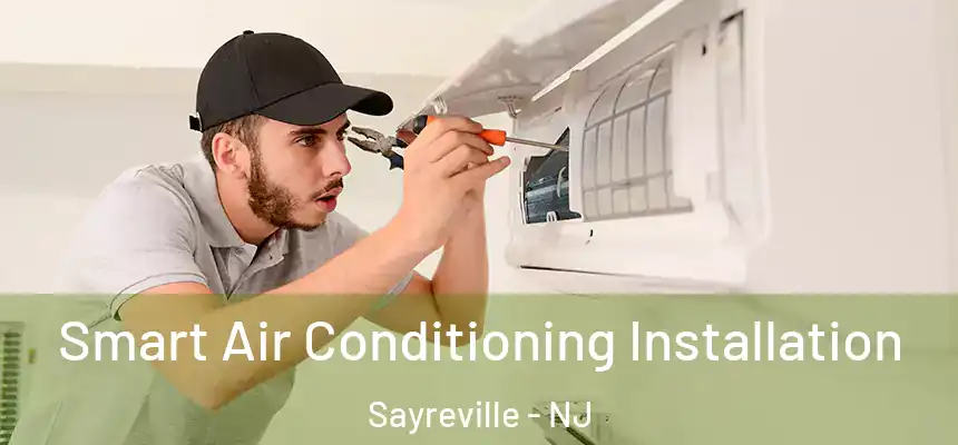 Smart Air Conditioning Installation Sayreville - NJ
