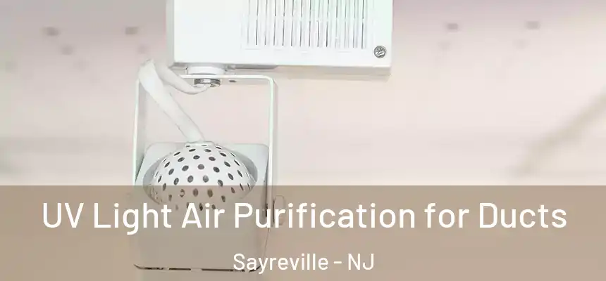  UV Light Air Purification for Ducts Sayreville - NJ