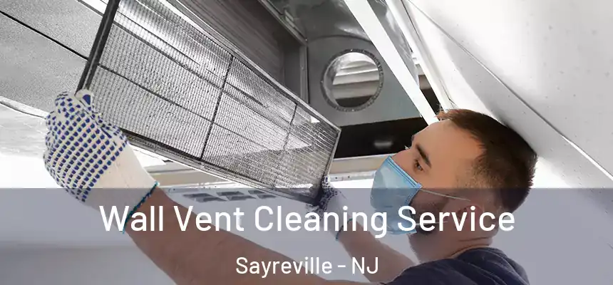 Wall Vent Cleaning Service Sayreville - NJ